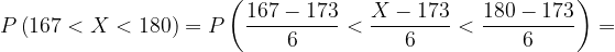 \dpi{120} P\left ( 167<X<180 \right )=P\left ( \frac{167-173}{6}<\frac{X-173}{6} <\frac{180-173}{6}\right )=